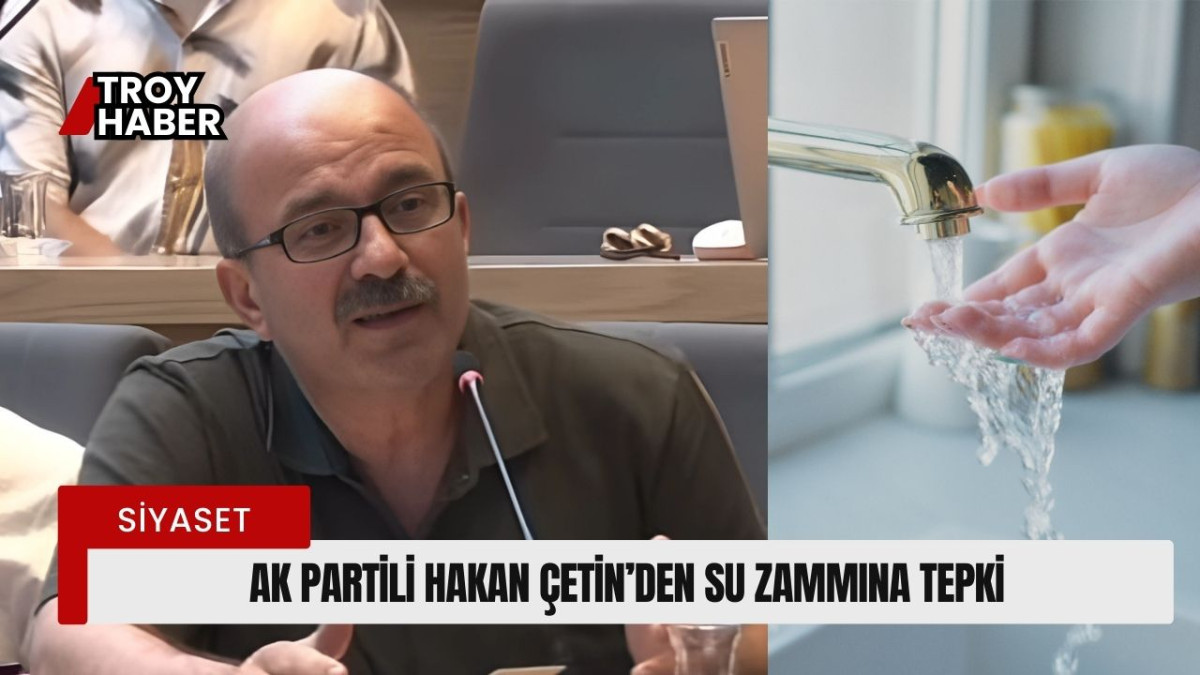 AK Partili Hakan Çetin’den Su Zammına Tepki