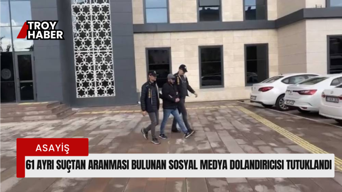 Çanakkale’de 61 ayrı suçtan aranması bulunan sosyal medya dolandırıcısı tutuklandı