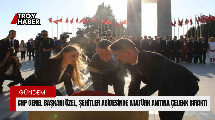 CHP Genel Başkanı Özel, Şehitler Abidesinde Atatürk Anıtına çelenk bıraktı